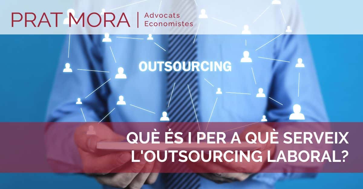 ¿Qué es y para qué sirve el outsourcing laboral? | Prat Mora